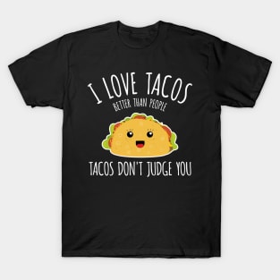 I love tacos better than people, tacos don't judge you! T-Shirt